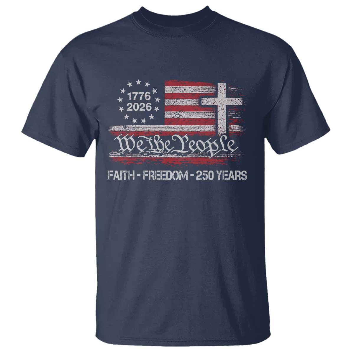 Faith Freedom 250 Years T Shirt Christian USA 250th Anniversary TS11 Navy Print Your Wear