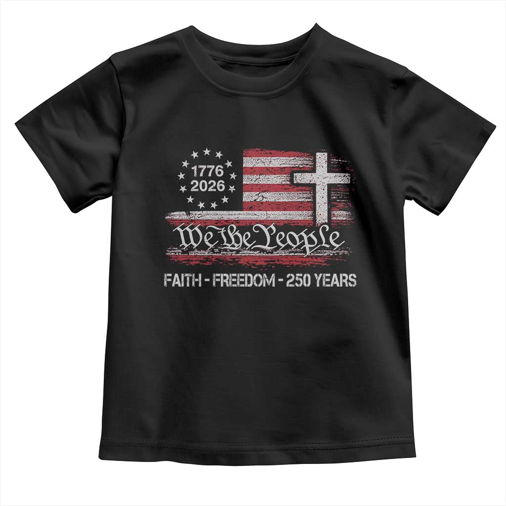 Faith Freedom 250 Years Toddler T Shirt Christian USA 250th Anniversary TS11 Black Print Your Wear