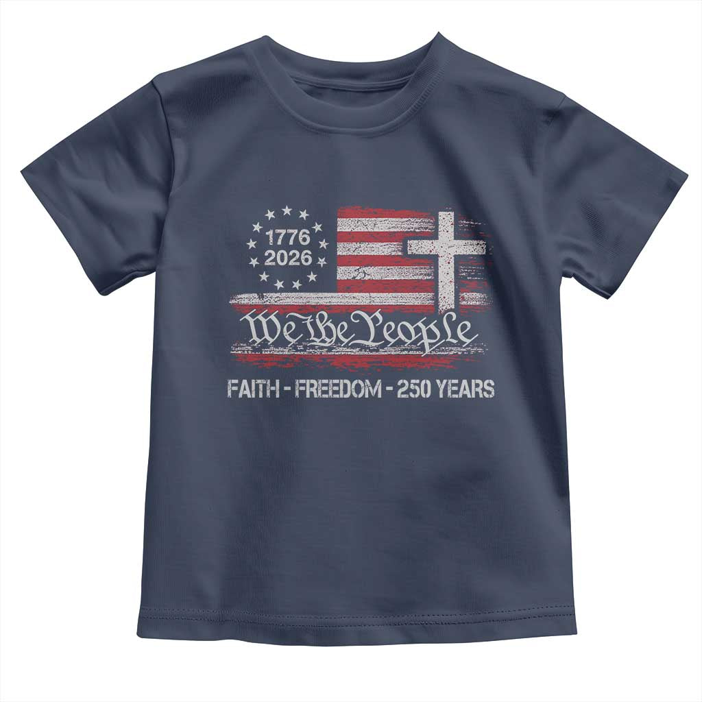 Faith Freedom 250 Years Toddler T Shirt Christian USA 250th Anniversary TS11 Navy Print Your Wear
