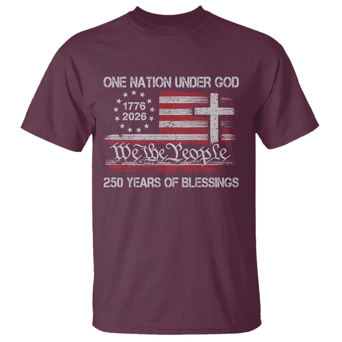 One Nation Under God 250 Years Of Blessing T Shirt 250th Faith Anniversary USA TS11 Maroon Print Your Wear