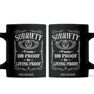 Sobriety From 100 Proof To Living Proof Coffee Mug Sober Anniversary AA NA Recovery TS11 Black Print Your Wear