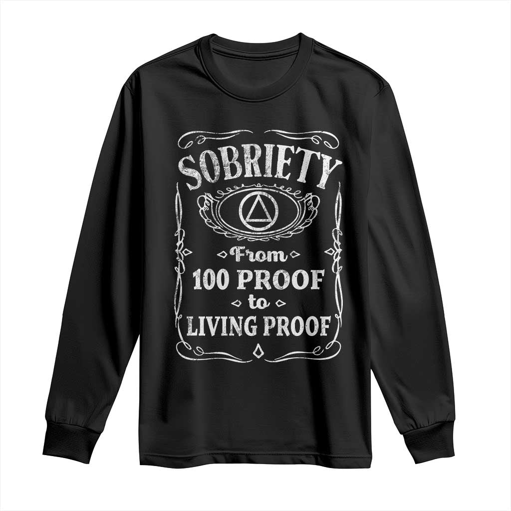 Sobriety From 100 Proof To Living Proof Long Sleeve Shirt Sober Anniversary AA NA Recovery TS11 Black Print Your Wear