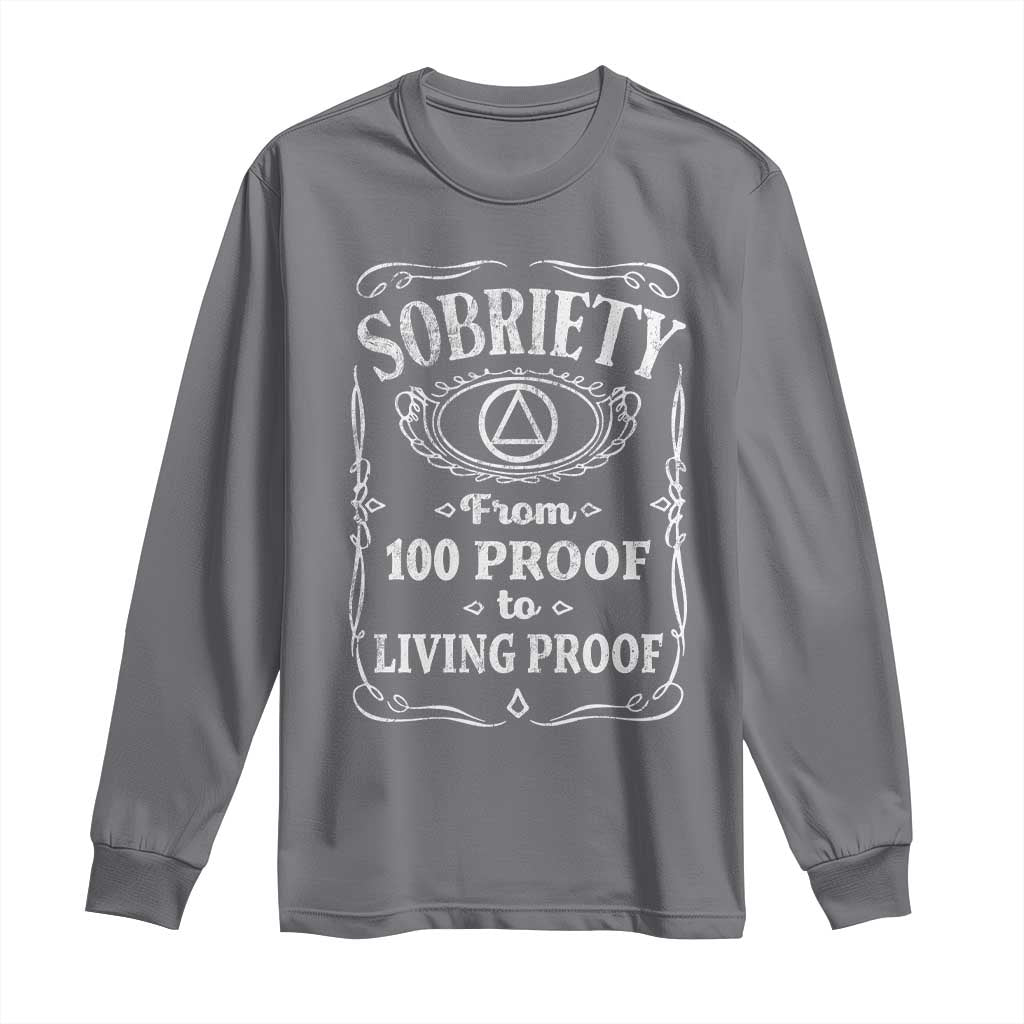 Sobriety From 100 Proof To Living Proof Long Sleeve Shirt Sober Anniversary AA NA Recovery TS11 Charcoal Print Your Wear