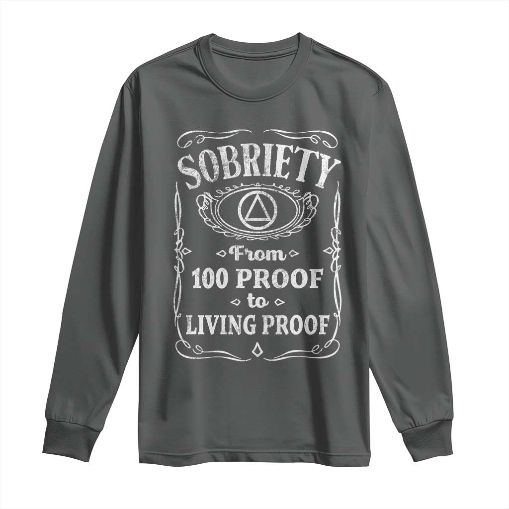 Sobriety From 100 Proof To Living Proof Long Sleeve Shirt Sober Anniversary AA NA Recovery TS11 Dark Heather Print Your Wear