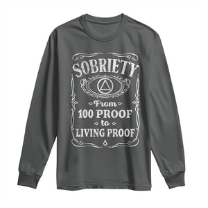 Sobriety From 100 Proof To Living Proof Long Sleeve Shirt Sober Anniversary AA NA Recovery TS11 Dark Heather Print Your Wear