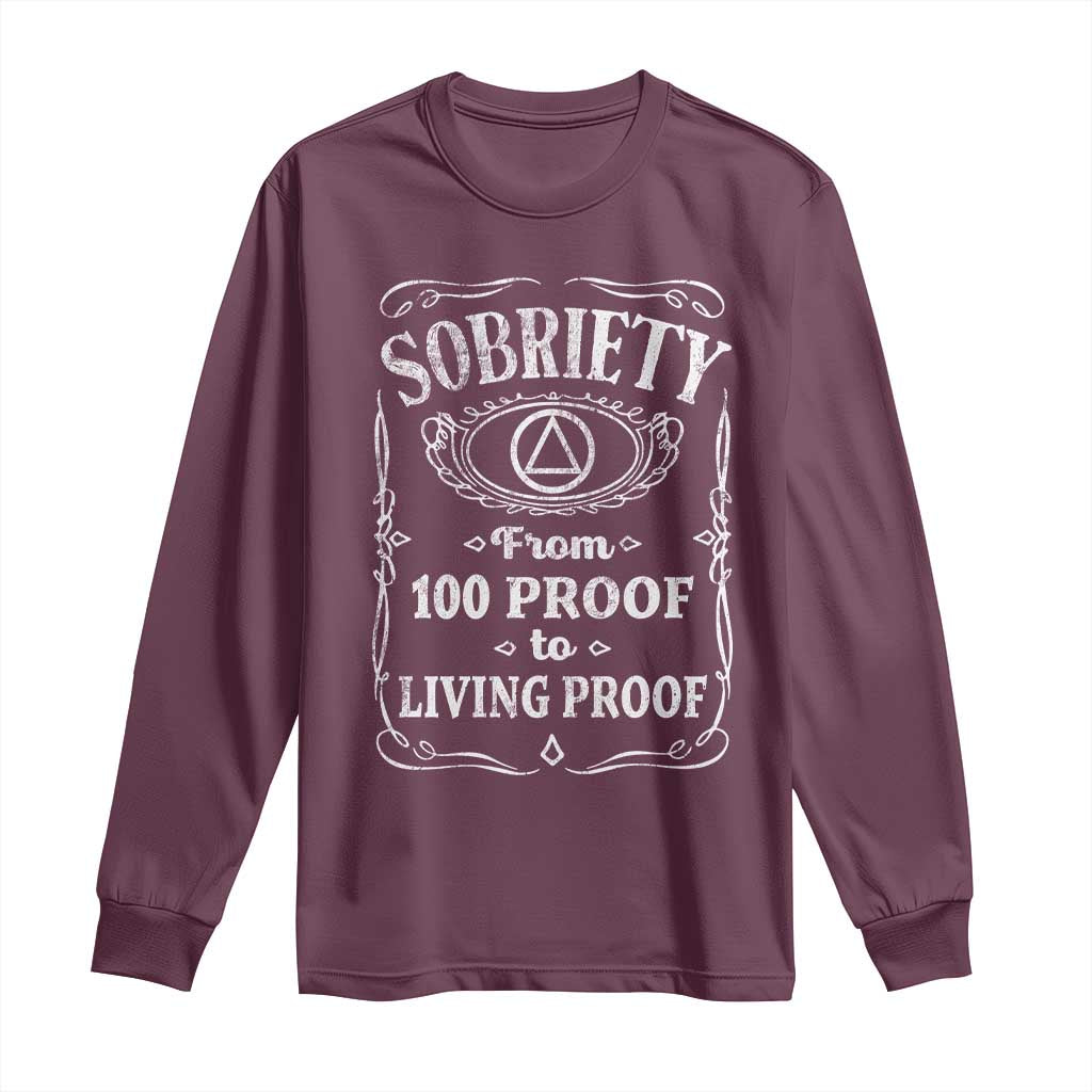 Sobriety From 100 Proof To Living Proof Long Sleeve Shirt Sober Anniversary AA NA Recovery TS11 Maroon Print Your Wear
