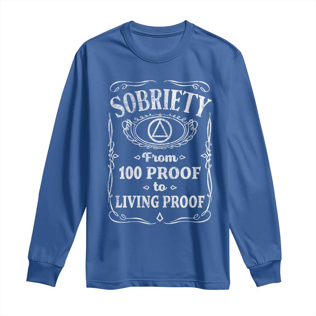 Sobriety From 100 Proof To Living Proof Long Sleeve Shirt Sober Anniversary AA NA Recovery TS11 Royal Blue Print Your Wear