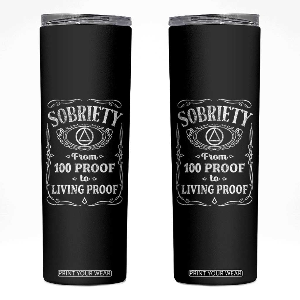 Sobriety From 100 Proof To Living Proof Skinny Tumbler Sober Anniversary AA NA Recovery TS11 Black Print Your Wear