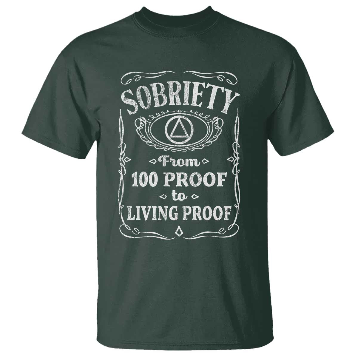 Sobriety From 100 Proof To Living Proof T Shirt Sober Anniversary AA NA Recovery TS11 Dark Forest Green Print Your Wear