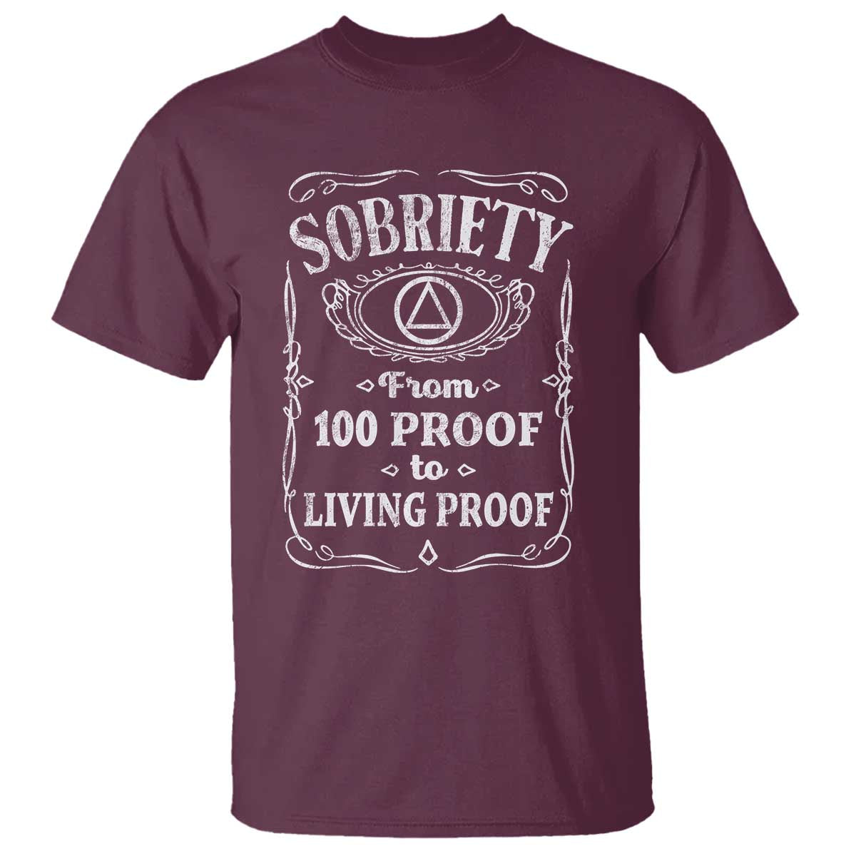 Sobriety From 100 Proof To Living Proof T Shirt Sober Anniversary AA NA Recovery TS11 Maroon Print Your Wear