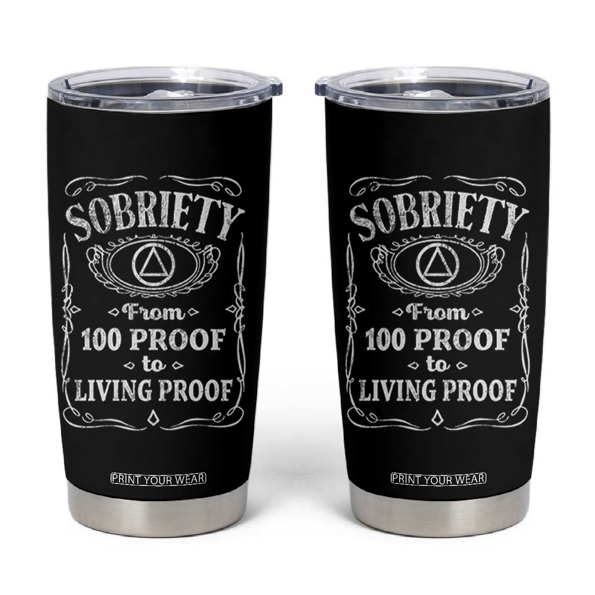 Sobriety From 100 Proof To Living Proof Tumbler Cup Sober Anniversary AA NA Recovery TS11 Black Print Your Wear