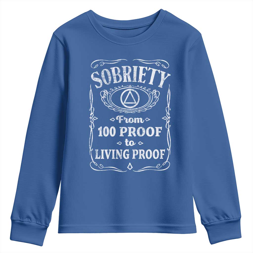 Sobriety From 100 Proof To Living Proof Youth Sweatshirt Sober Anniversary AA NA Recovery TS11 Royal Blue Print Your Wear