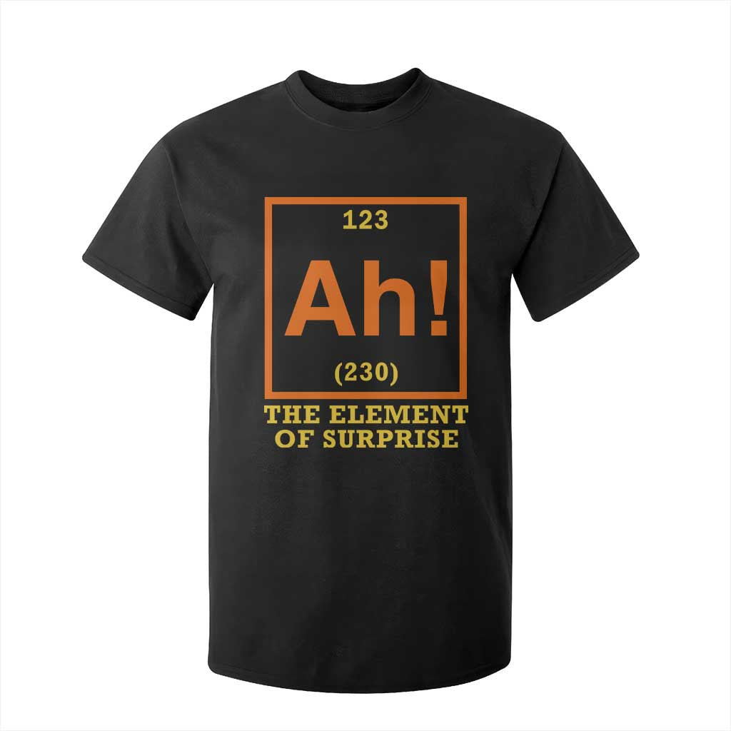 Ah The Element Of Surprise T Shirt For Kid Chemistry Science Humor Retro Periodic Table TS11 Black Print Your Wear