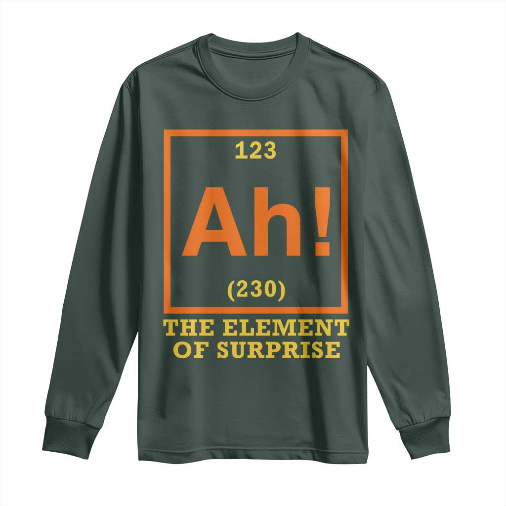 Ah The Element Of Surprise Long Sleeve Shirt Chemistry Science Humor Retro Periodic Table TS11 Dark Forest Green Print Your Wear