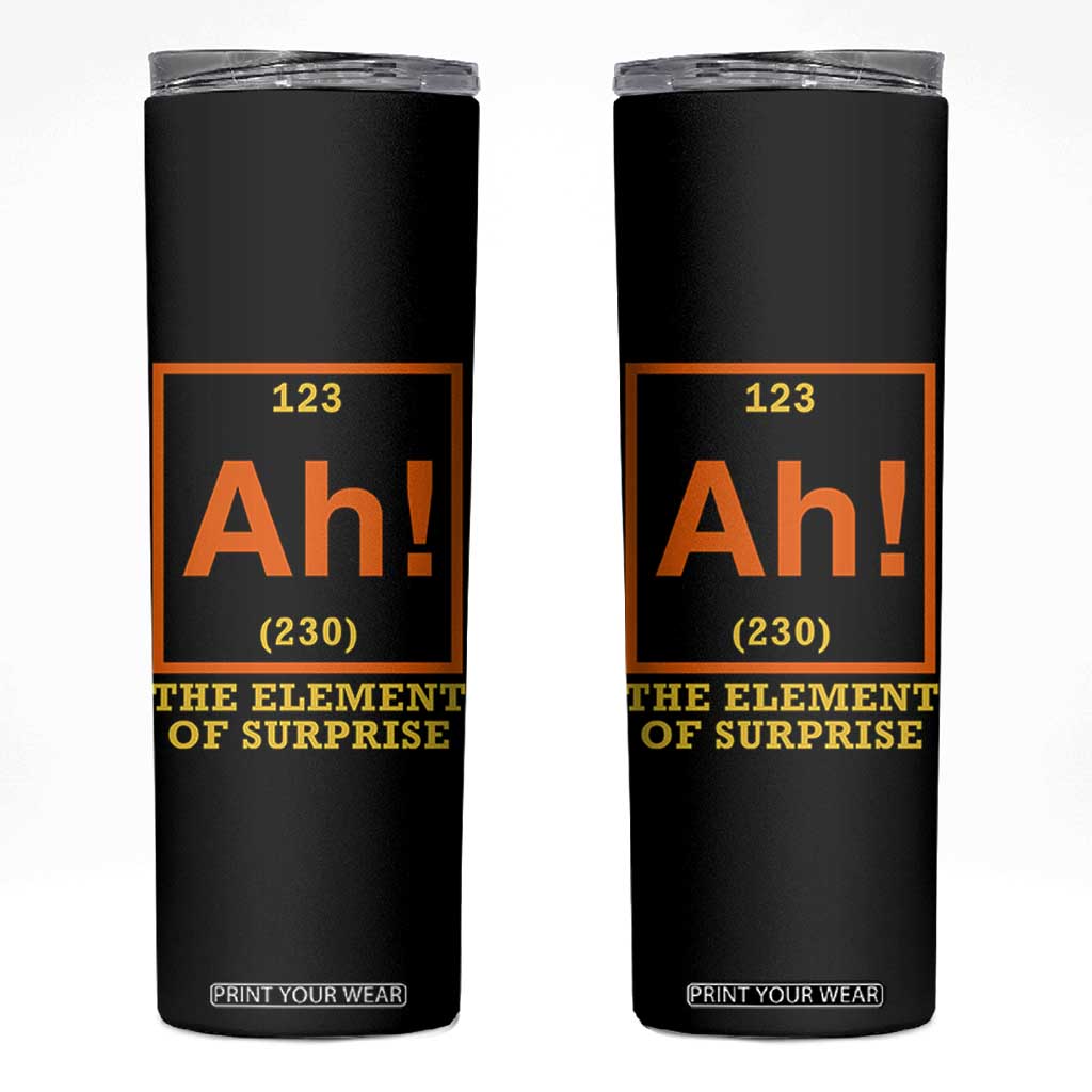 Ah The Element Of Surprise Skinny Tumbler Chemistry Science Humor Retro Periodic Table TS11 Black Print Your Wear