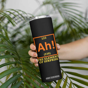 Ah The Element Of Surprise Skinny Tumbler Chemistry Science Humor Retro Periodic Table TS11 Print Your Wear