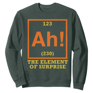 Ah The Element Of Surprise Sweatshirt Chemistry Science Humor Retro Periodic Table TS11 Dark Forest Green Print Your Wear