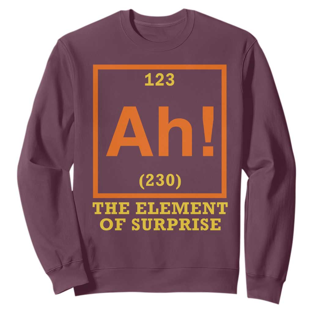 Ah The Element Of Surprise Sweatshirt Chemistry Science Humor Retro Periodic Table TS11 Maroon Print Your Wear