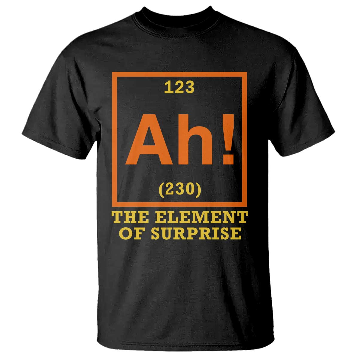 Ah The Element Of Surprise T Shirt Chemistry Science Humor Retro Periodic Table TS11 Black Print Your Wear
