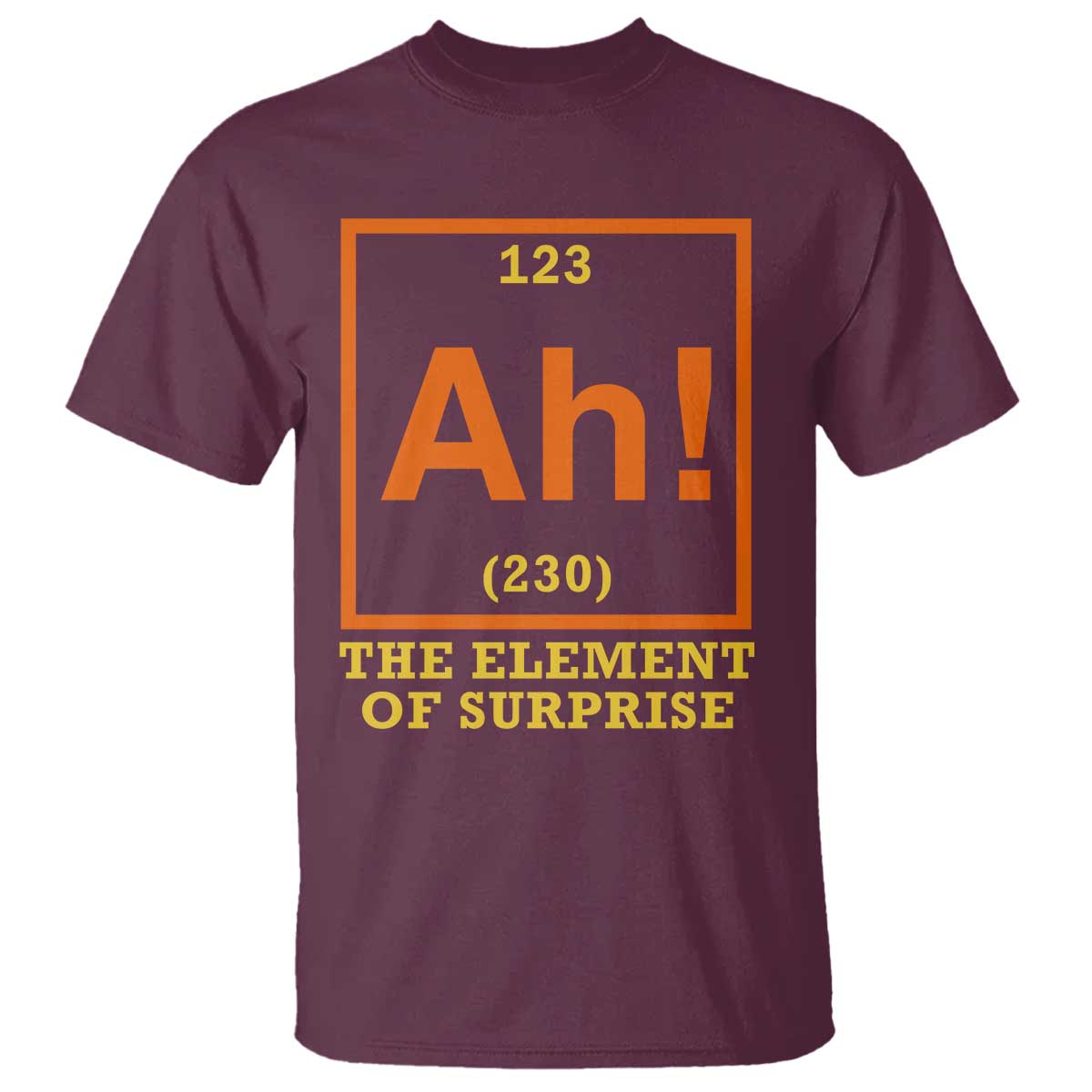 Ah The Element Of Surprise T Shirt Chemistry Science Humor Retro Periodic Table TS11 Maroon Print Your Wear
