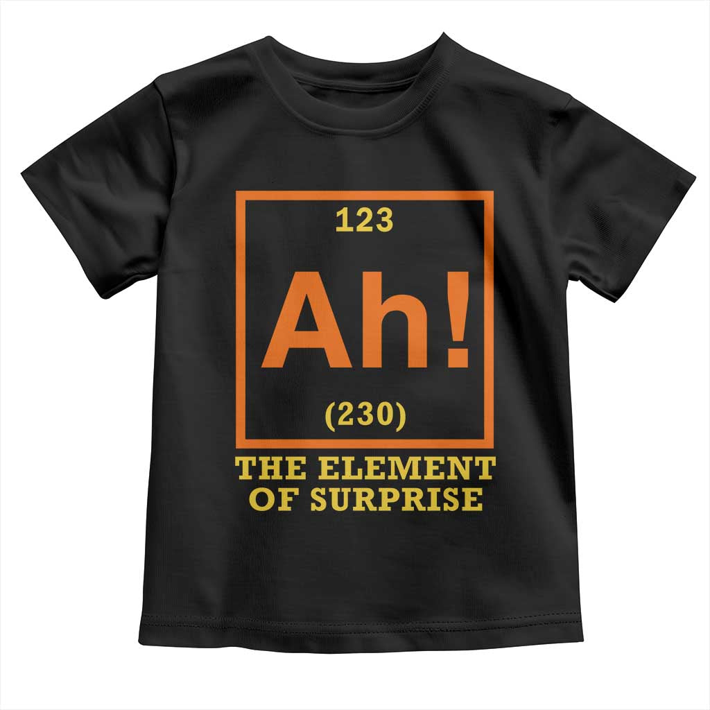 Ah The Element Of Surprise Toddler T Shirt Chemistry Science Humor Retro Periodic Table TS11 Black Print Your Wear