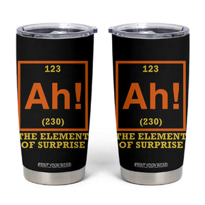 Ah The Element Of Surprise Tumbler Cup Chemistry Science Humor Retro Periodic Table TS11 Black Print Your Wear