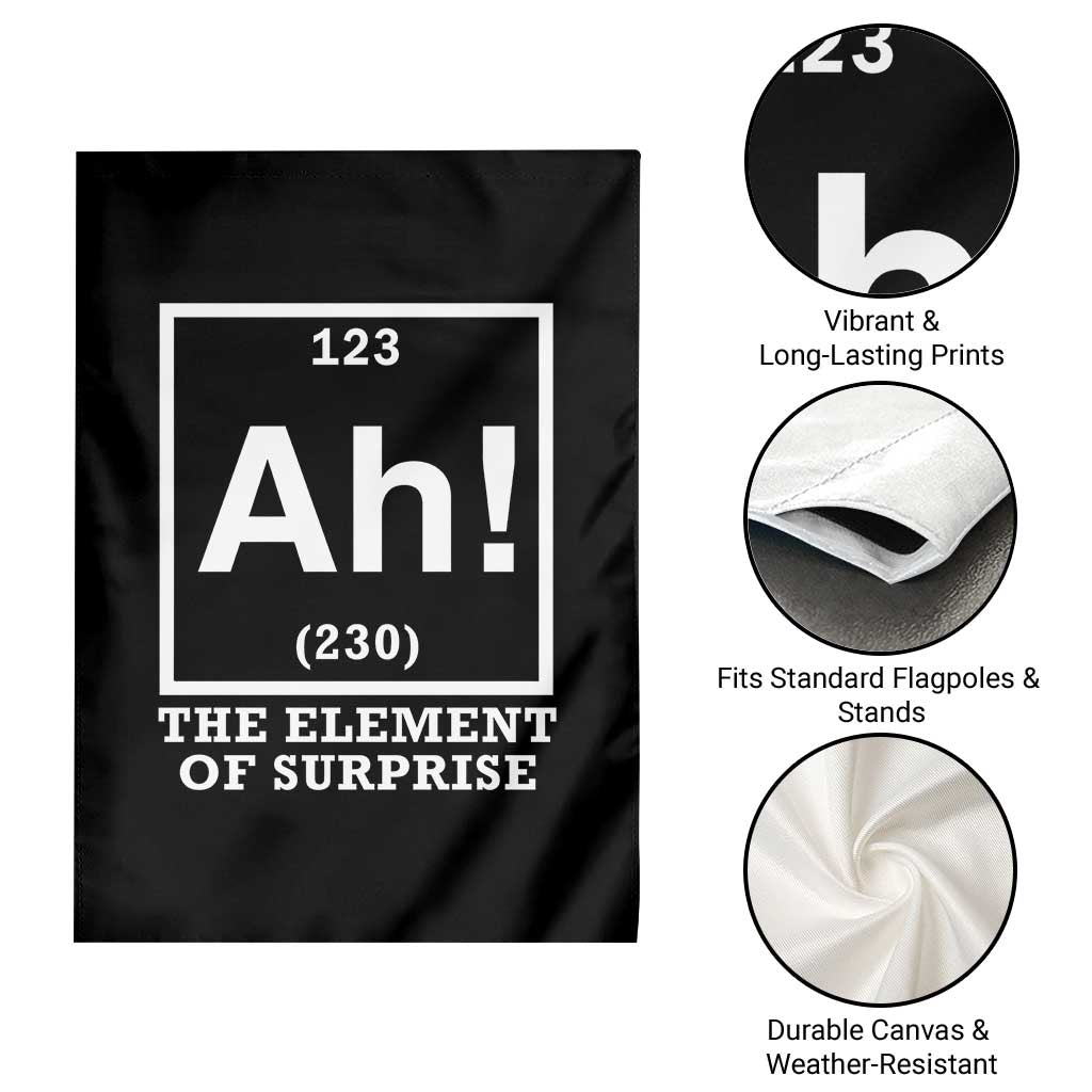 Ah The Element Of Surprise Garden Flag Funny Chemistry Science Pun TS11 Print Your Wear