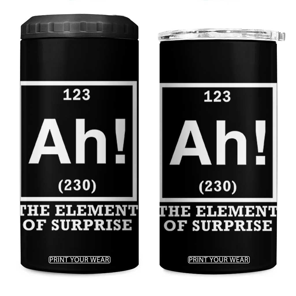 Ah The Element Of Surprise 4 in 1 Can Cooler Tumbler Funny Chemistry Science Pun TS11 One Size: 16 oz Black Print Your Wear