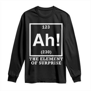 Ah The Element Of Surprise Long Sleeve Shirt Funny Chemistry Science Pun TS11 Black Print Your Wear