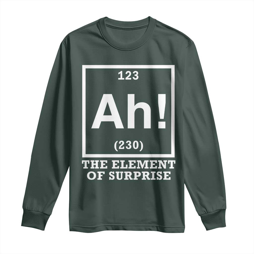 Ah The Element Of Surprise Long Sleeve Shirt Funny Chemistry Science Pun TS11 Dark Forest Green Print Your Wear