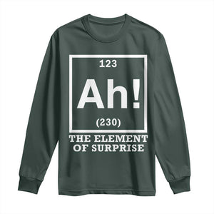 Ah The Element Of Surprise Long Sleeve Shirt Funny Chemistry Science Pun TS11 Dark Forest Green Print Your Wear