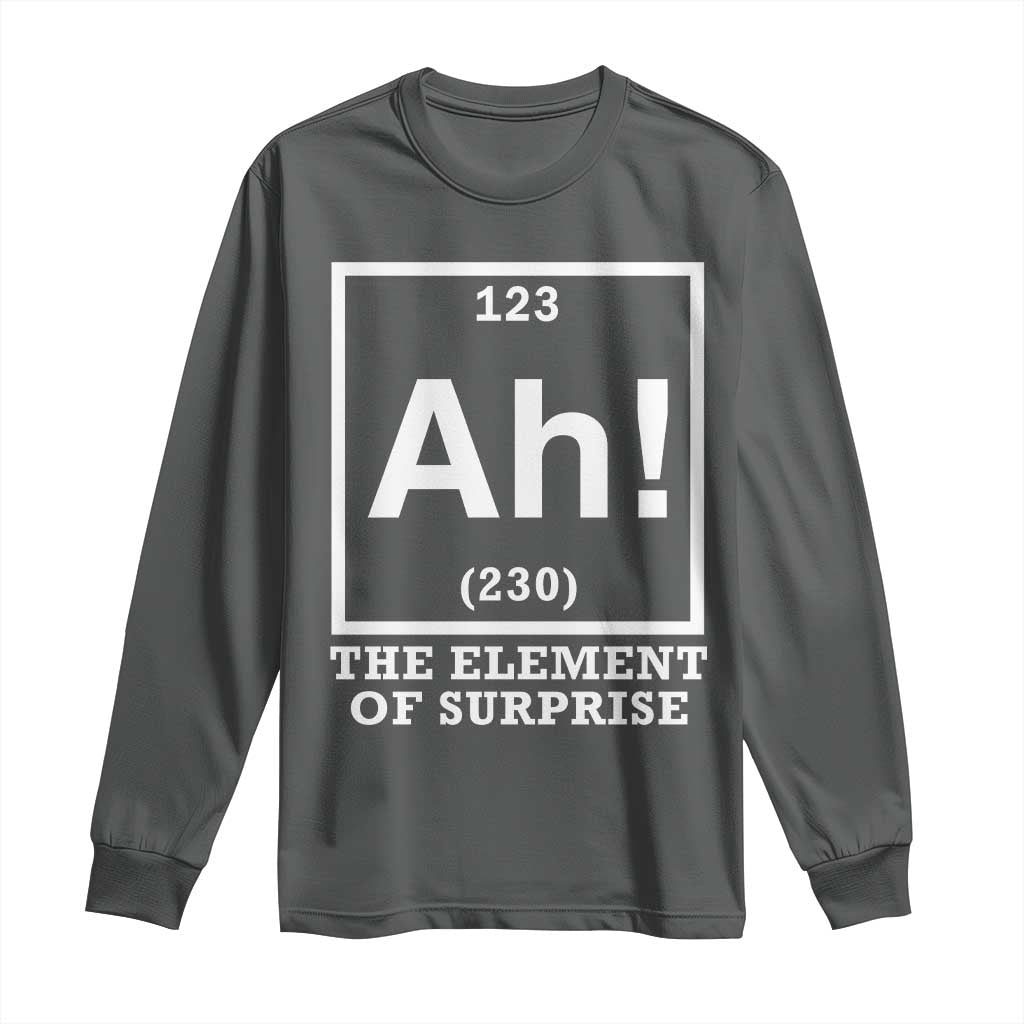 Ah The Element Of Surprise Long Sleeve Shirt Funny Chemistry Science Pun TS11 Dark Heather Print Your Wear