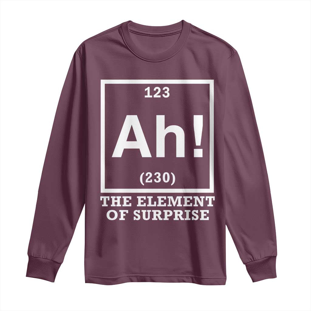 Ah The Element Of Surprise Long Sleeve Shirt Funny Chemistry Science Pun TS11 Maroon Print Your Wear