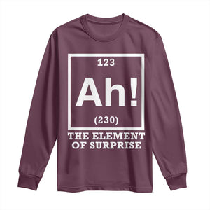 Ah The Element Of Surprise Long Sleeve Shirt Funny Chemistry Science Pun TS11 Maroon Print Your Wear