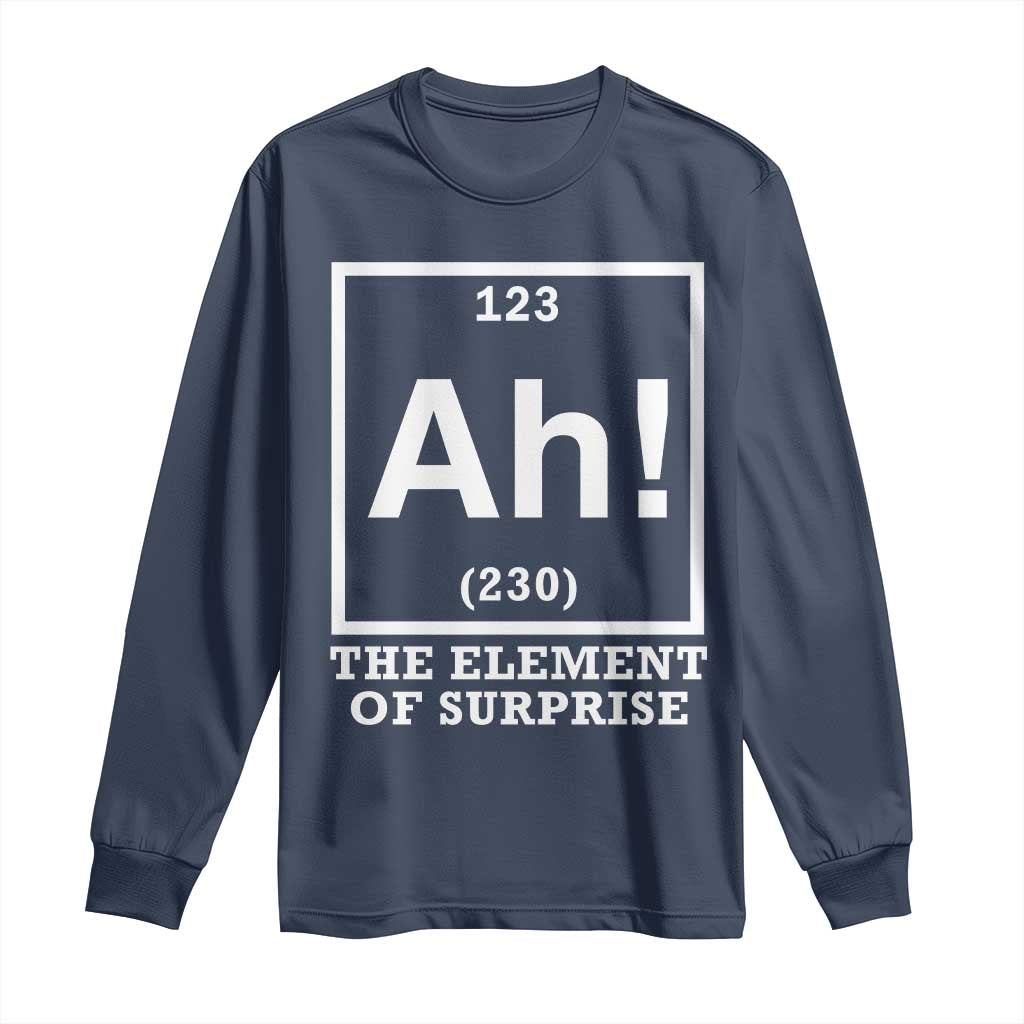 Ah The Element Of Surprise Long Sleeve Shirt Funny Chemistry Science Pun TS11 Navy Print Your Wear
