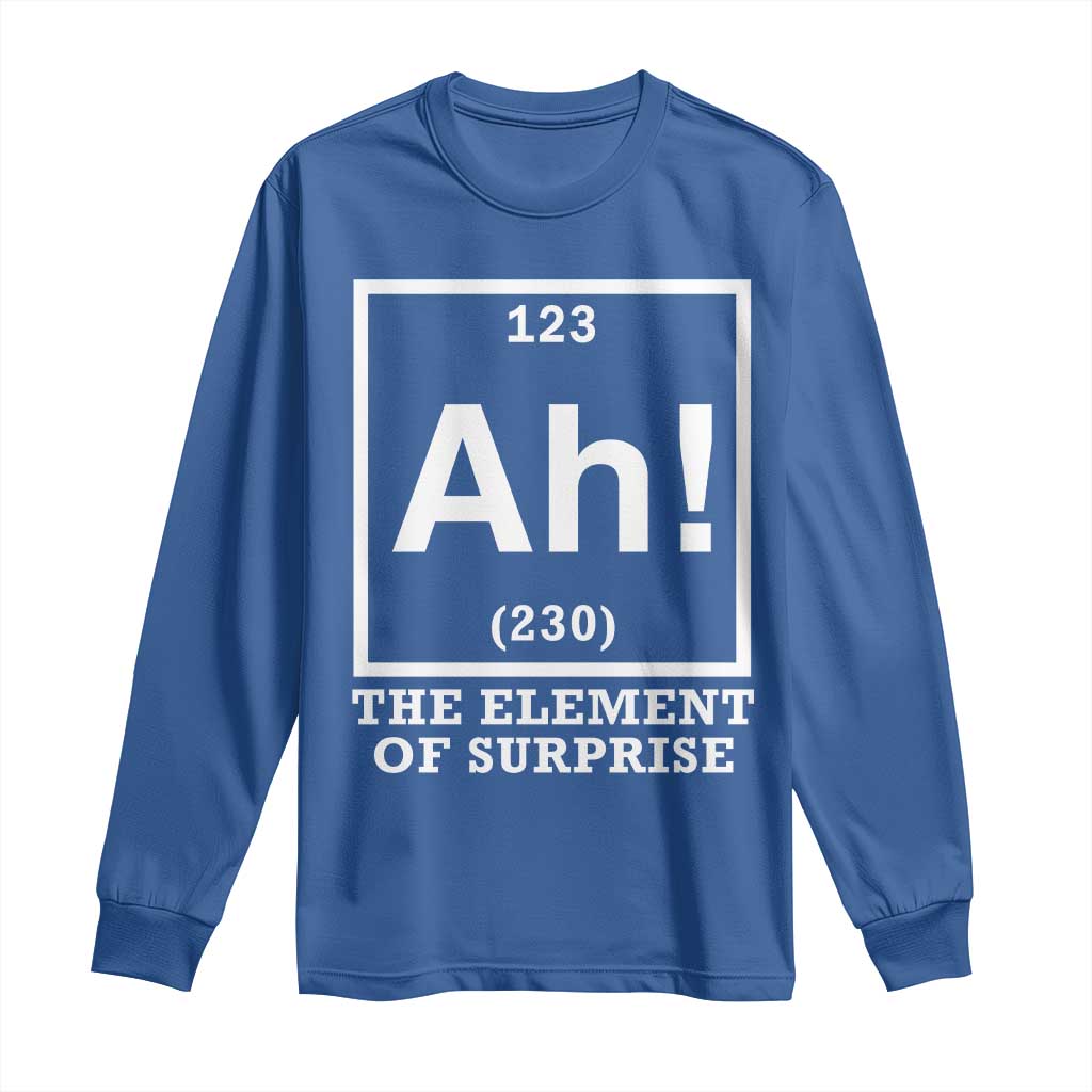 Ah The Element Of Surprise Long Sleeve Shirt Funny Chemistry Science Pun TS11 Royal Blue Print Your Wear
