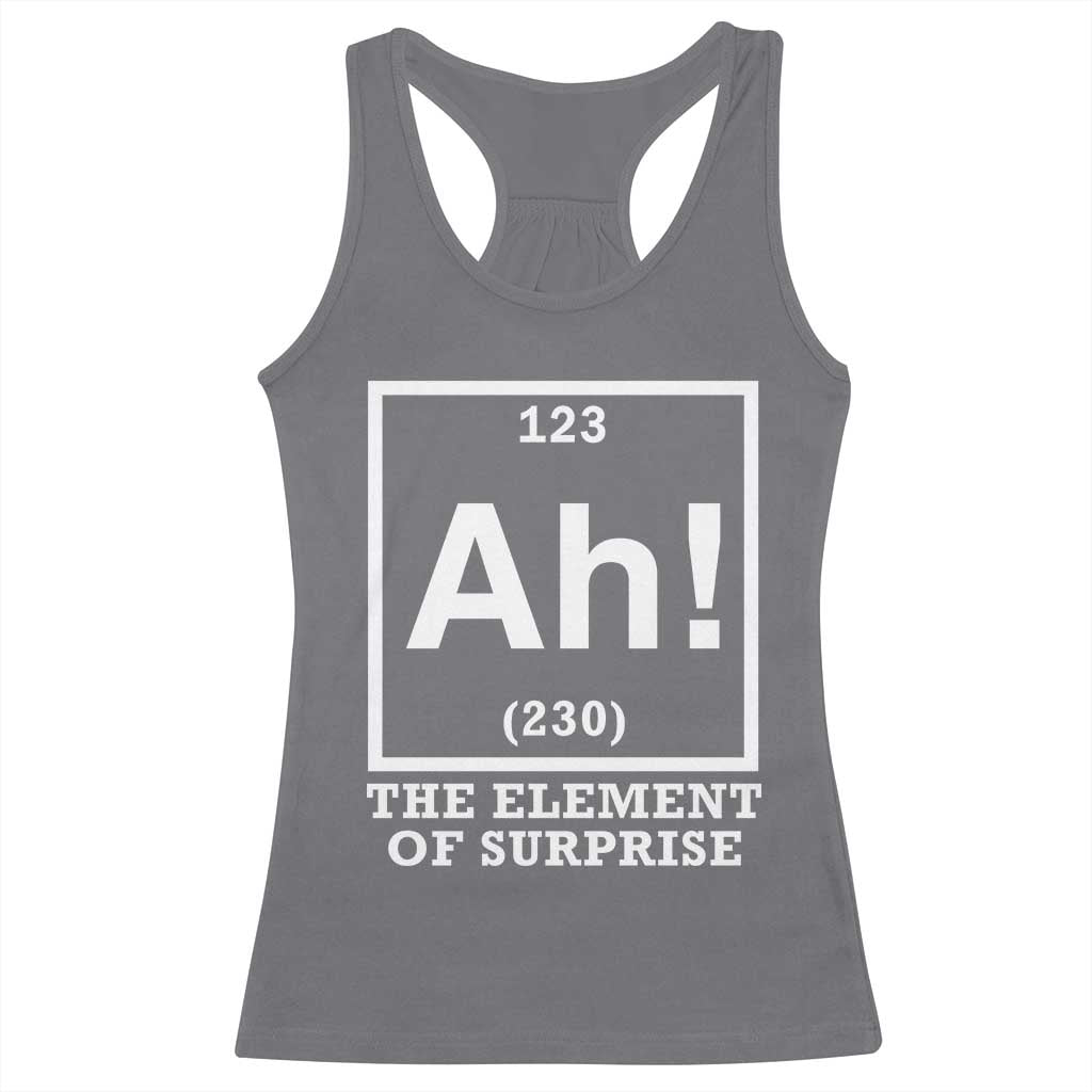 Ah The Element Of Surprise Racerback Tank Top Funny Chemistry Science Pun TS11 Charcoal Print Your Wear