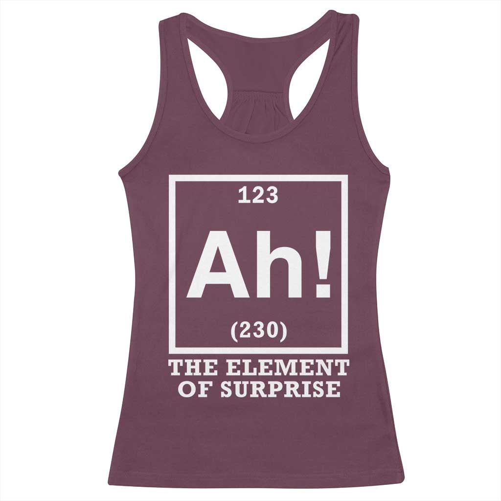 Ah The Element Of Surprise Racerback Tank Top Funny Chemistry Science Pun TS11 Maroon Print Your Wear
