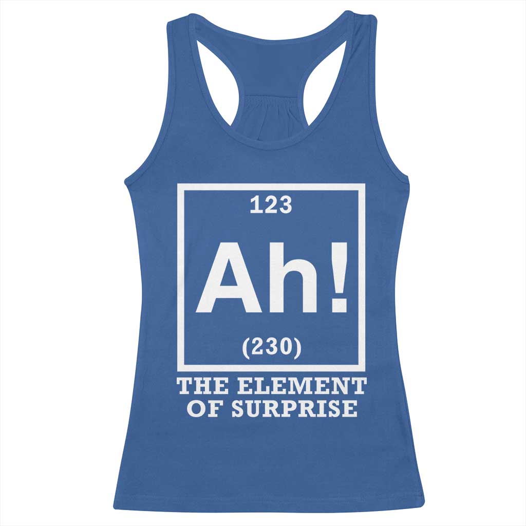 Ah The Element Of Surprise Racerback Tank Top Funny Chemistry Science Pun TS11 Royal Blue Print Your Wear