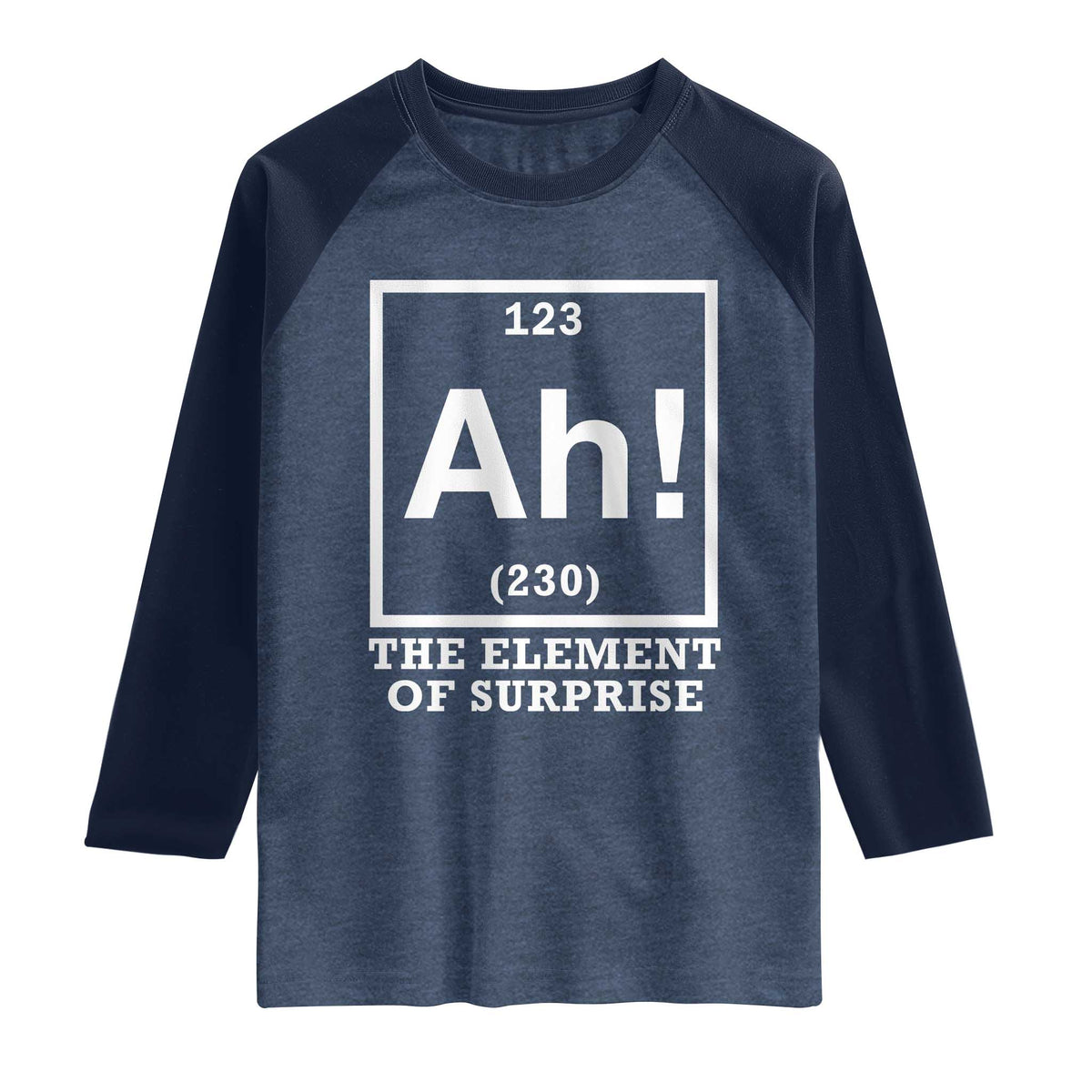 Ah The Element Of Surprise Raglan Shirt Funny Chemistry Science Pun TS11 Heather Denim Navy Print Your Wear