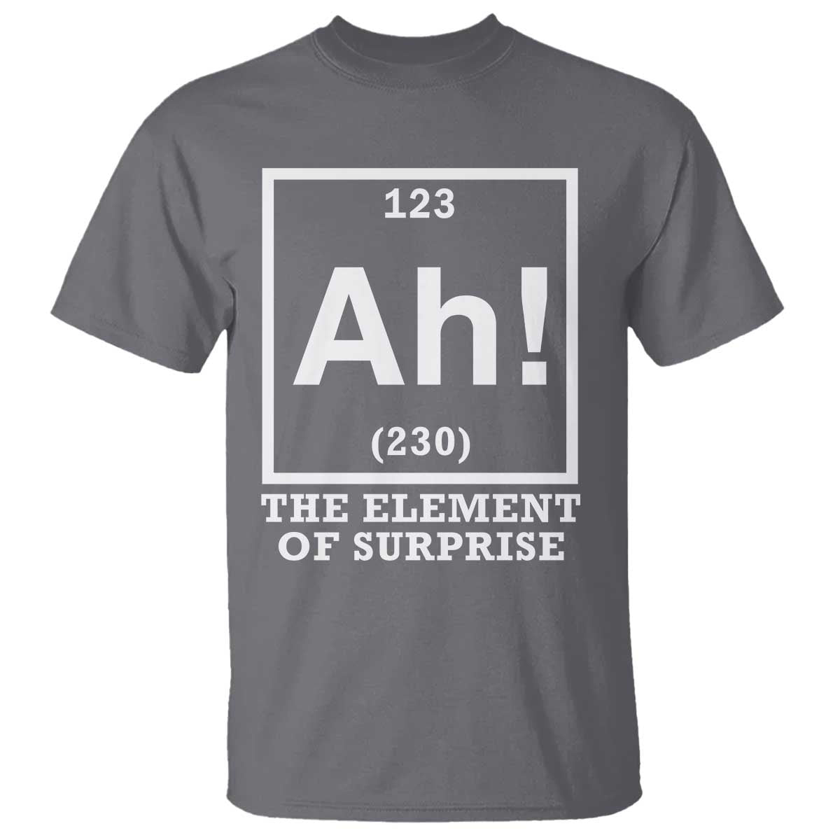 Ah The Element Of Surprise T Shirt Funny Chemistry Science Pun TS11 Charcoal Print Your Wear