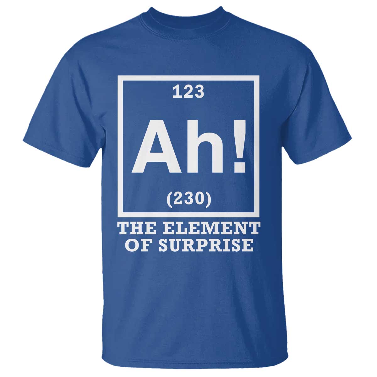 Ah The Element Of Surprise T Shirt Funny Chemistry Science Pun TS11 Royal Blue Print Your Wear