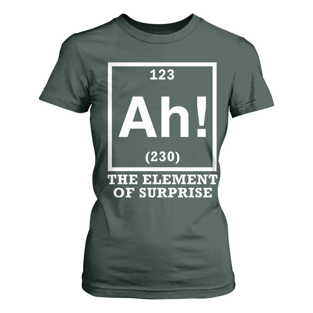 Ah The Element Of Surprise T Shirt For Women Funny Chemistry Science Pun TS11 Dark Forest Green Print Your Wear