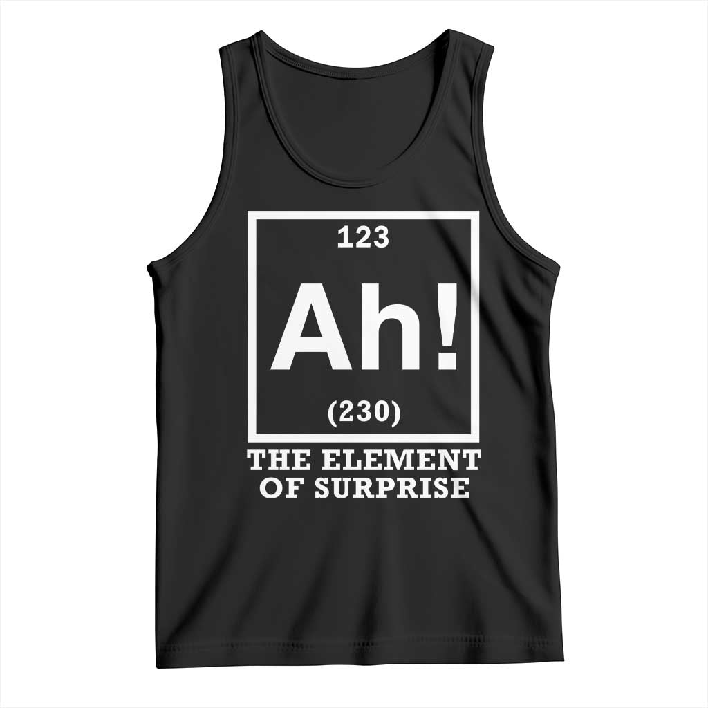 Ah The Element Of Surprise Tank Top Funny Chemistry Science Pun TS11 Black Print Your Wear