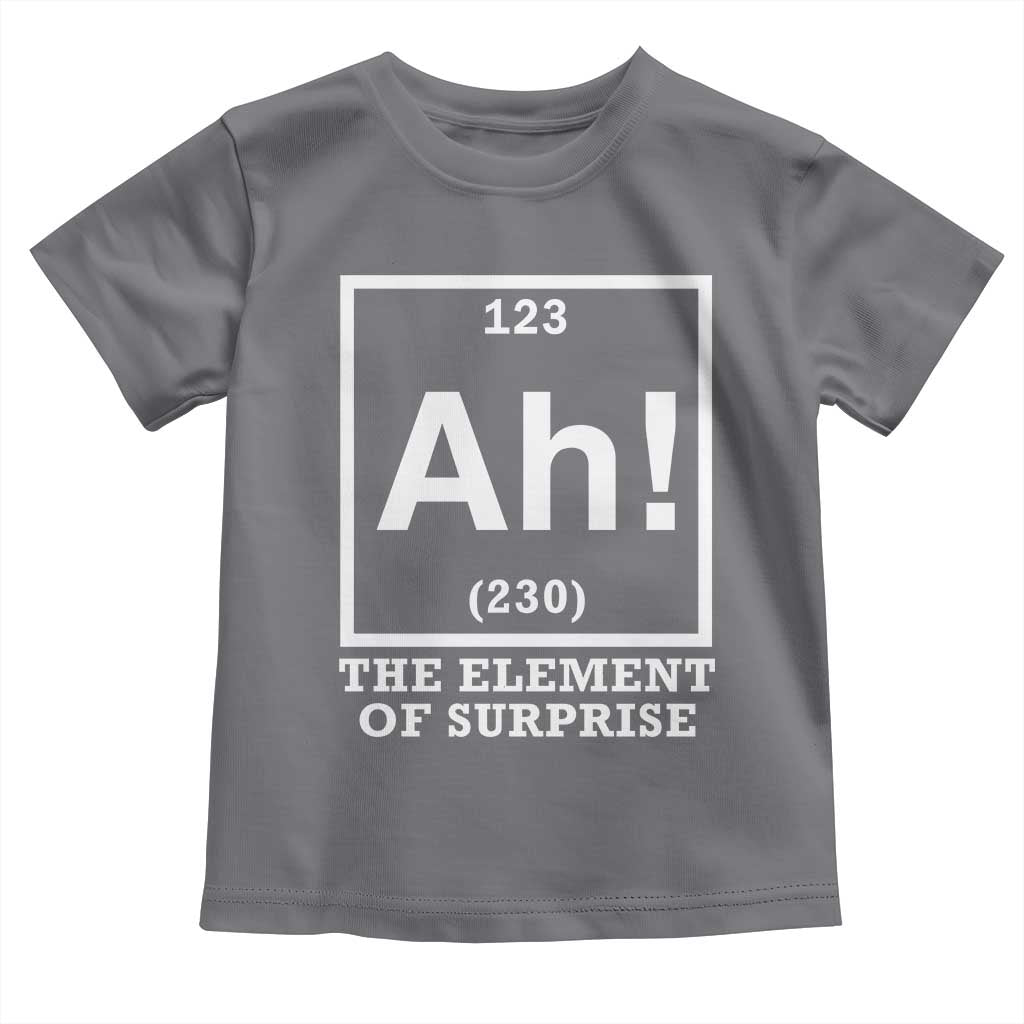Ah The Element Of Surprise Toddler T Shirt Funny Chemistry Science Pun TS11 Charcoal Print Your Wear