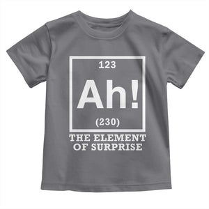 Ah The Element Of Surprise Toddler T Shirt Funny Chemistry Science Pun TS11 Charcoal Print Your Wear
