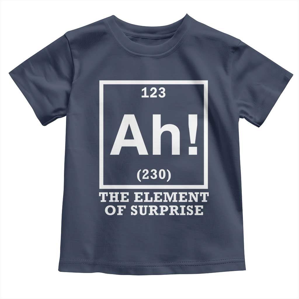 Ah The Element Of Surprise Toddler T Shirt Funny Chemistry Science Pun TS11 Navy Print Your Wear