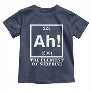 Ah The Element Of Surprise Toddler T Shirt Funny Chemistry Science Pun TS11 Navy Print Your Wear