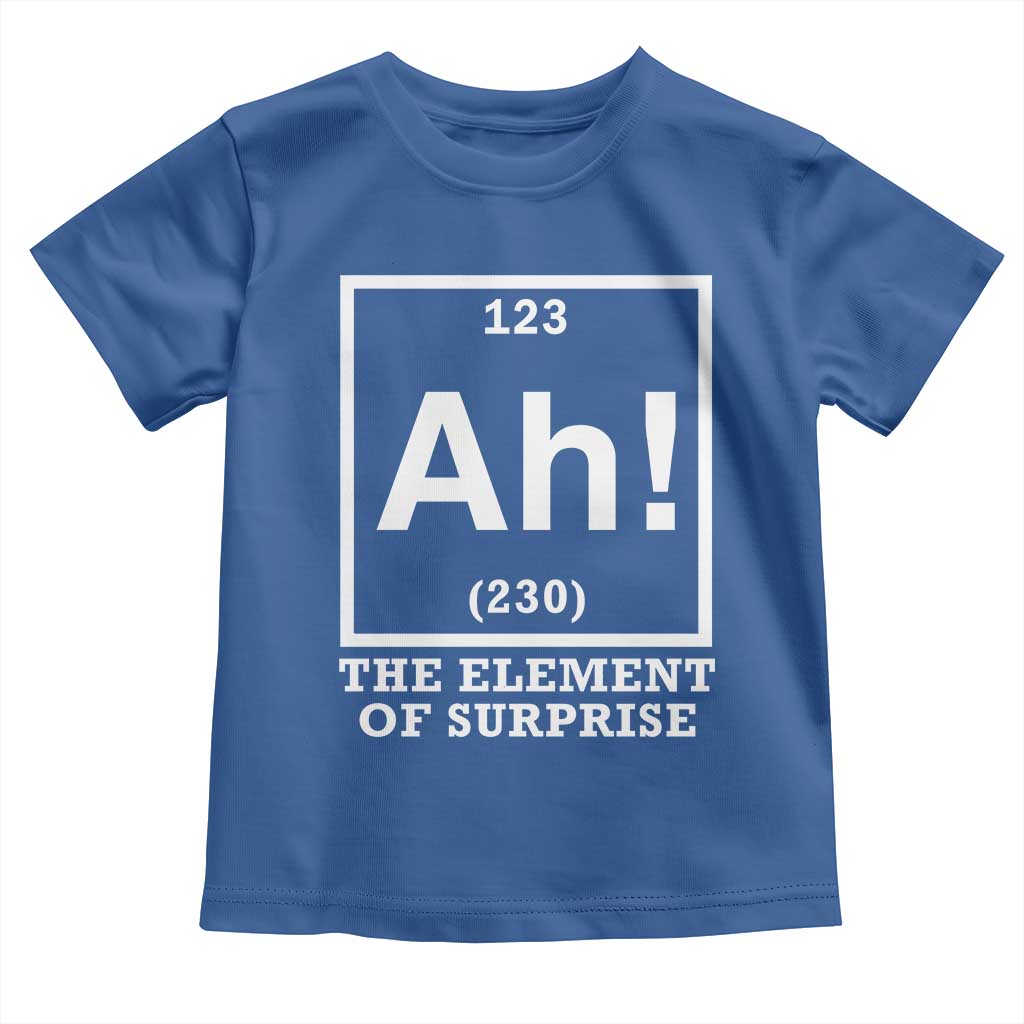Ah The Element Of Surprise Toddler T Shirt Funny Chemistry Science Pun TS11 Royal Blue Print Your Wear
