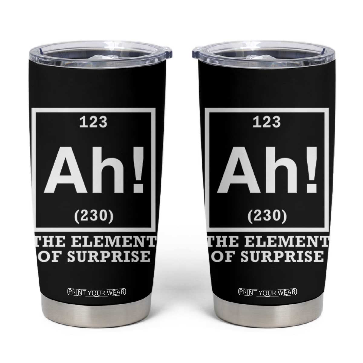 Ah The Element Of Surprise Tumbler Cup Funny Chemistry Science Pun TS11 Black Print Your Wear